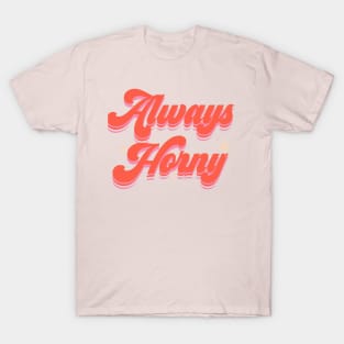 Always Horny T-Shirt